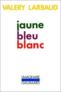 Jaune bleu blanc - Valery Larbaud -  L'imaginaire - Livre