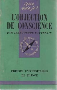 L'objection de conscience - J.-P. Cattelain -  Que sais-je - Livre