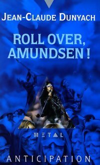 Roll over, Amundsen ! - Jean-Claude Dunyach -  Anticipation - Livre