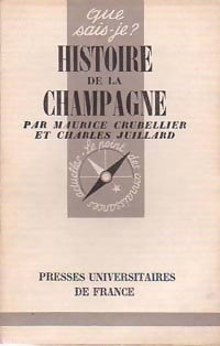 Histoire de la Champagne - Charles Juillard ; Maurice Crubellier -  Que sais-je - Livre