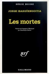 Les mortes - Jorge Ibargüengoitia -  Série Noire - Livre
