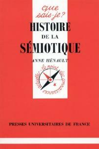 Histoire de la sémiotique - Anne Henault -  Que sais-je - Livre