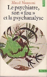 Le Psychiatre, son « fou » et la psychanalyse - Maud Mannoni -  Points Essais - Livre
