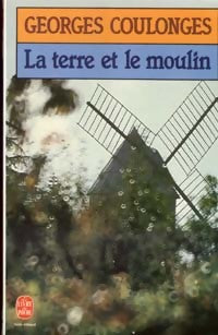 La terre et le moulin - Georges Coulonges -  Le Livre de Poche - Livre