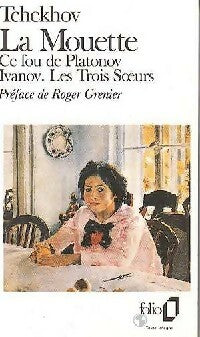 La mouette / Ce fou de Plantonov / Ivanov / Les 3 soeurs - Anton Tchekhov -  Folio - Livre