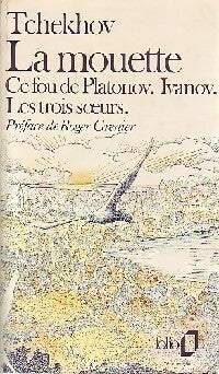 La mouette / Ce fou de Plantonov / Ivanov / Les 3 soeurs - Anton Tchekhov -  Folio - Livre