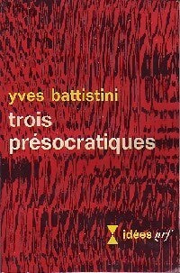 Trois présocratiques - Yves Battistini -  Idées - Livre