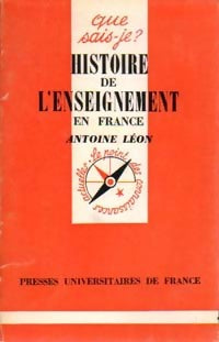 Histoire de l'enseignement en France - Antoine Léon -  Que sais-je - Livre