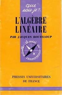 L'algèbre linéaire - Jacques Bouteloup -  Que sais-je - Livre