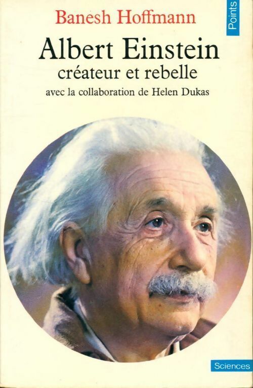 Albert Einstein. Créateur et rebelle - Banesh Hoffmann -  Points Sciences - Livre