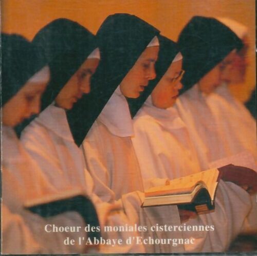 Choeur des moniales cisterciennes de l'abbaye d' echourgnac - Choeur des moniales cisterciennes de l'abbaye d' echourgnac - CD
