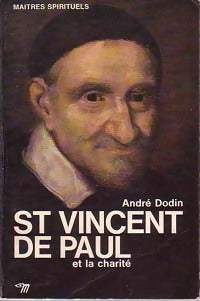 Saint Vincent de Paul et la charité - André Dodin -  Maîtres spirituels - Livre