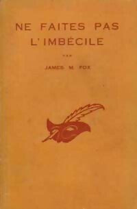 Ne faites pas l'imbécile - James M. Fox -  Le Masque - Livre