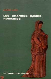 Les grandes dames romaines - Janine Assa -  Le Temps qui court - Livre
