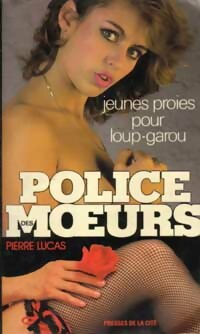 Jeunes Proies pour loup-garou - Pierre Lucas -  Police des Moeurs - Livre