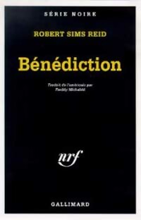 Bénédiction - Robert Sims Reid -  Série Noire - Livre
