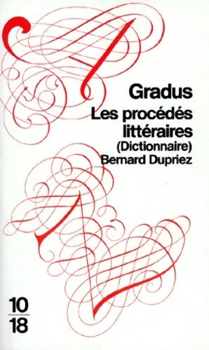 Les procédés littéraires (dictionnaire) - Bernard Dupriez ; Gradus -  10-18 - Livre