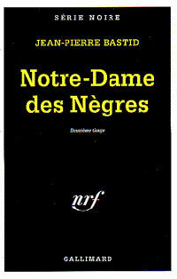 Notre-Dame des nègres - Jean-Pierre Bastid -  Série Noire - Livre