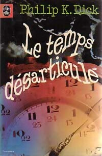 Le temps désarticulé - Philip Kindred Dick -  Le Livre de Poche - Livre