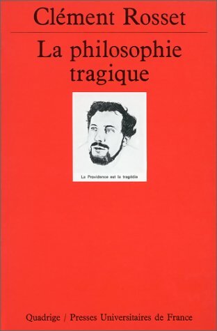 La Philosophie tragique - Clément Rosset -  Quadrige - Livre