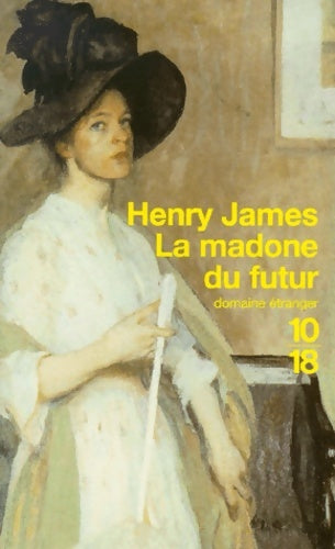 La madone du futur - Henry James -  10-18 - Livre