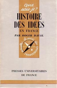 Histoire des idées en France - Roger Daval -  Que sais-je - Livre
