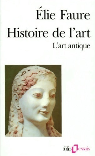 Histoire de l'art Tome I : L'art antique - Elie Faure -  Folio Essais - Livre