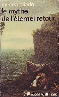 Le mythe de l'éternel retour - Mircea Eliade -  Idées - Livre