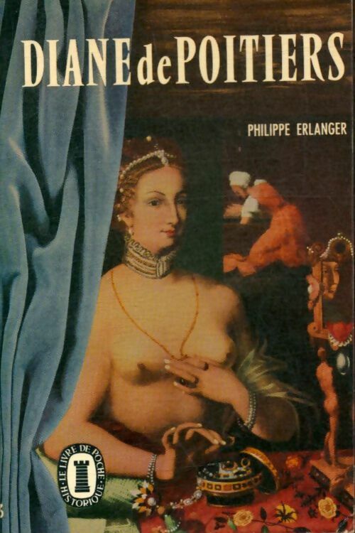 Diane de Poitiers - Philippe Erlanger -  Le Livre de Poche - Livre