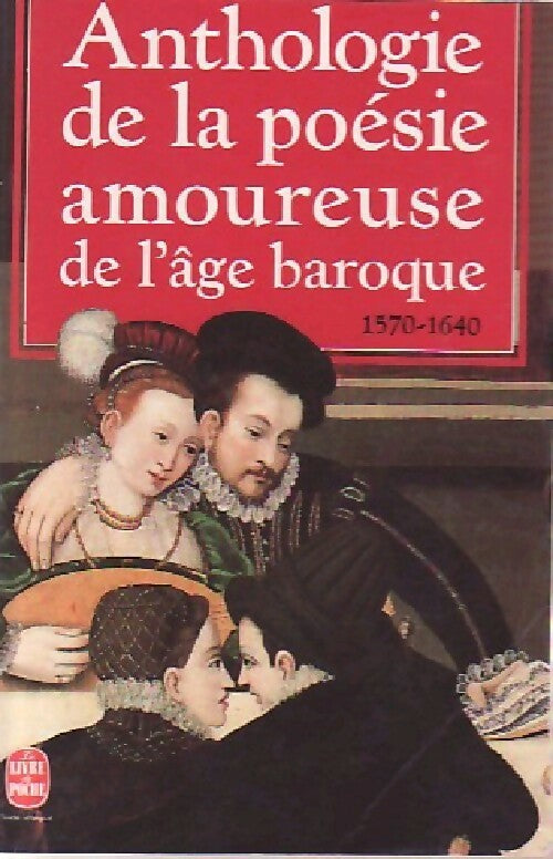 Anthologie de la poésie amoureuse de l'âge baroque - Inconnu -  Le Livre de Poche - Livre