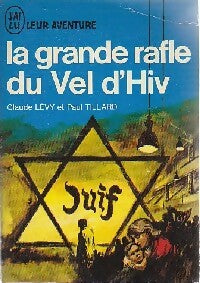 La grande rafle du Vel d'Hiv. 16 juillet 1942 - Claude Lévy ; Paul Tillard ; Claude Levy ; Valance Georges -  Aventure - Livre