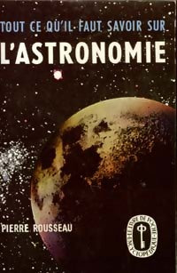 Tout ce qu'il faut savoir sur l'astronomie - Pierre Rousseau -  Le Livre de Poche - Livre