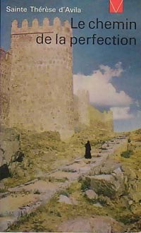 Le chemin de la perfection - d'Avila Sainte Thérèse -  Livre de Vie - Livre