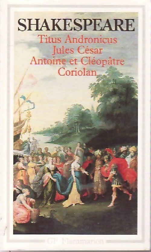 Titus Andronicus / Jules César / Antoine et Cléopatre / Cariolan - William Shakespeare -  GF - Livre