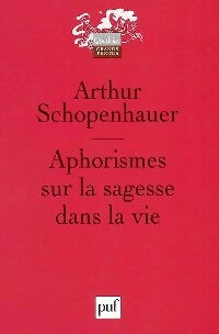 Aphorismes sur la sagesse dans la vie - Arthur Schopenhauer -  Quadrige - Livre