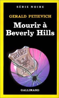 Mourir à Beverly Hills - Gerald Petievich -  Série Noire - Livre