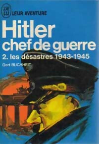 Hitler, Chef de Guerre Tome II : Les désastres 1943-1945 - Gert Buchheil -  Aventure - Livre