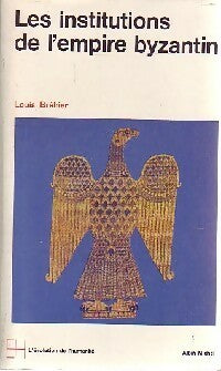 Le monde byzantin. Les institutions de l'empire byzantin - Louis Bréhier -  Evolution de l'humanité - Livre