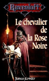 Le chevalier de la rose noire - James Lowder -  Ravenloft - Livre