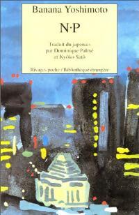 N.P. - Banana Yoshimoto -  Rivages Poche - Livre