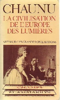 La civilisation de l'Europe des Lumières - Pierre Chaunu -  Champs - Livre