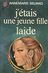 J'étais une jeune fille laide - Anne-Marie Selinko -  J'ai Lu - Livre