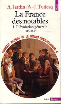 Nouvelle histoire de la France contemporaine Tome VI : La France des notables Tome I : L'évolution générale (1815-1848) - André-Jean Tudesq ; André Jardin -  Points Histoire - Livre