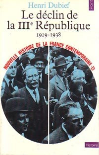 Nouvelle histoire de la France contemporaine Tome XIII : Le déclin de la IIIe République (1929-1938) - Henri Dubief -  Points Histoire - Livre