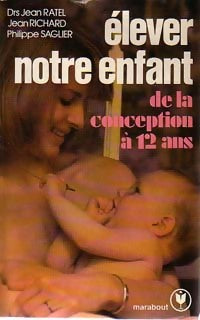 Elever notre enfant - Dr Jean Ratel ; Dr Jean Richard ; Dr Philippe Saglier -  Service - Livre