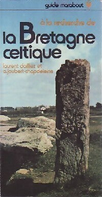 A la recherche de la Bretagne celtique - Laurent Dailliez ; A.J. Chapdelaine -  Guides et Traditions Marabout - Livre