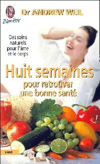 Huit semaines pour retrouver une bonne santé - Andrew Weil -  J'ai Lu - Livre