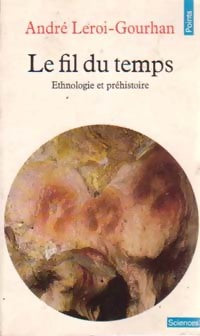 Le fil du temps - André Leroi-Gourhan -  Points Sciences - Livre