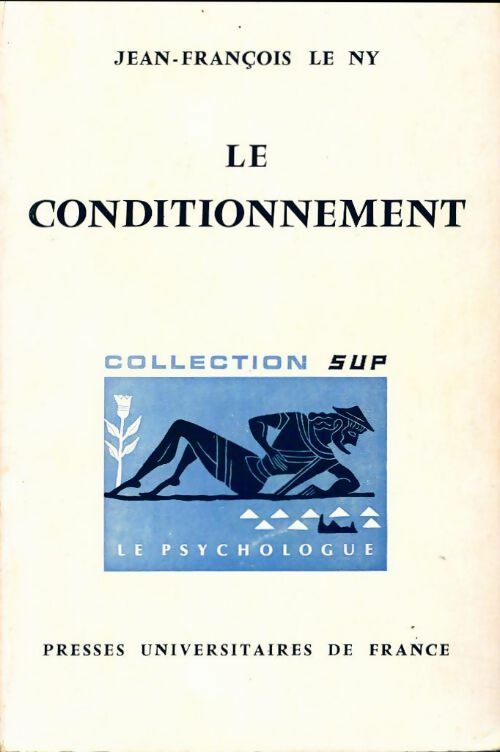 Le conditionnement - Jean-François Le Ny -  SUP - Le psychologue - Livre