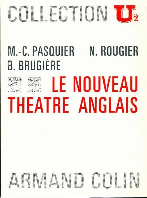 Le nouveau théâtre anglais - Nicole Rougier ; Marie-Claire Pasquier ; Bernard Brugière -  U2 - Livre